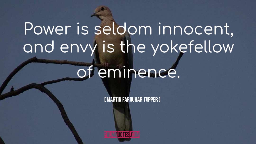 Martin Farquhar Tupper Quotes: Power is seldom innocent, and