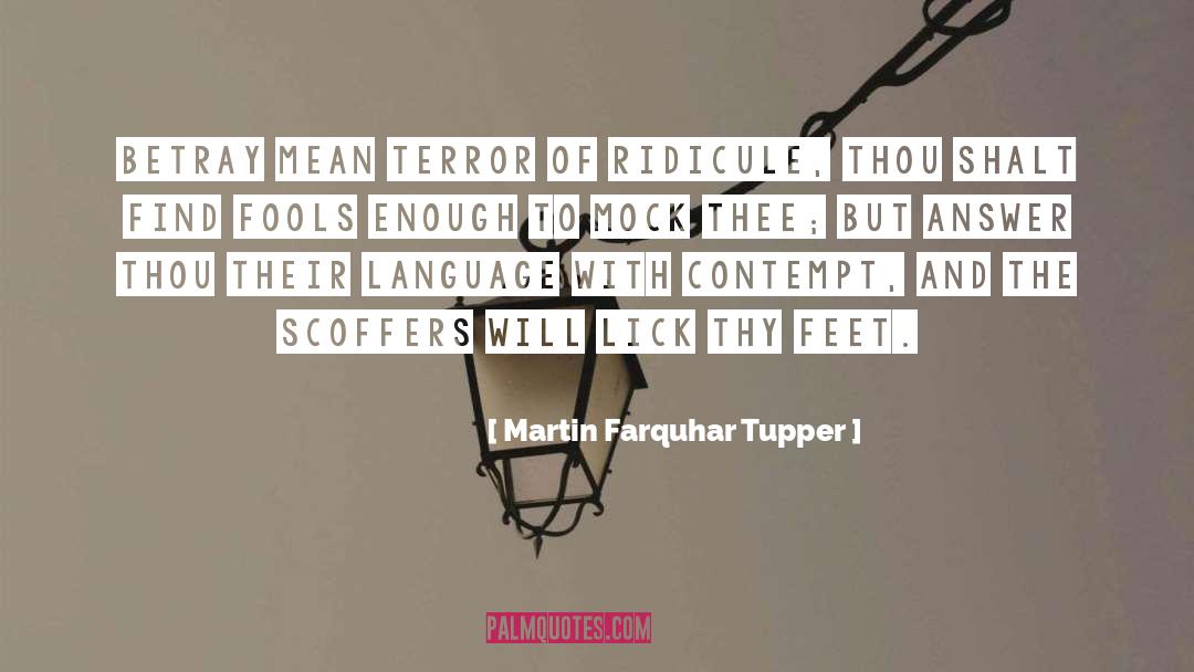 Martin Farquhar Tupper Quotes: Betray mean terror of ridicule,