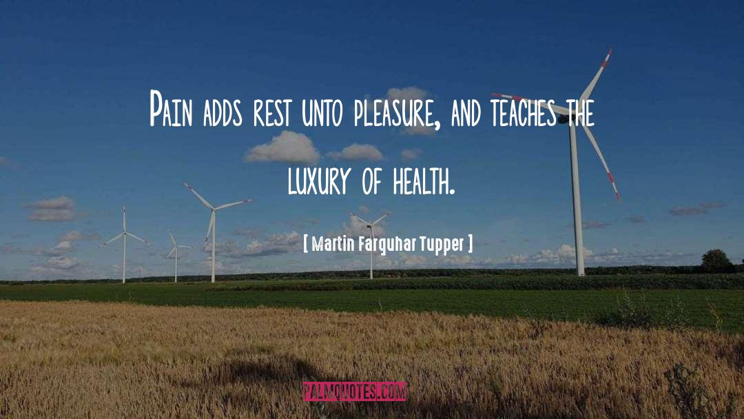 Martin Farquhar Tupper Quotes: Pain adds rest unto pleasure,