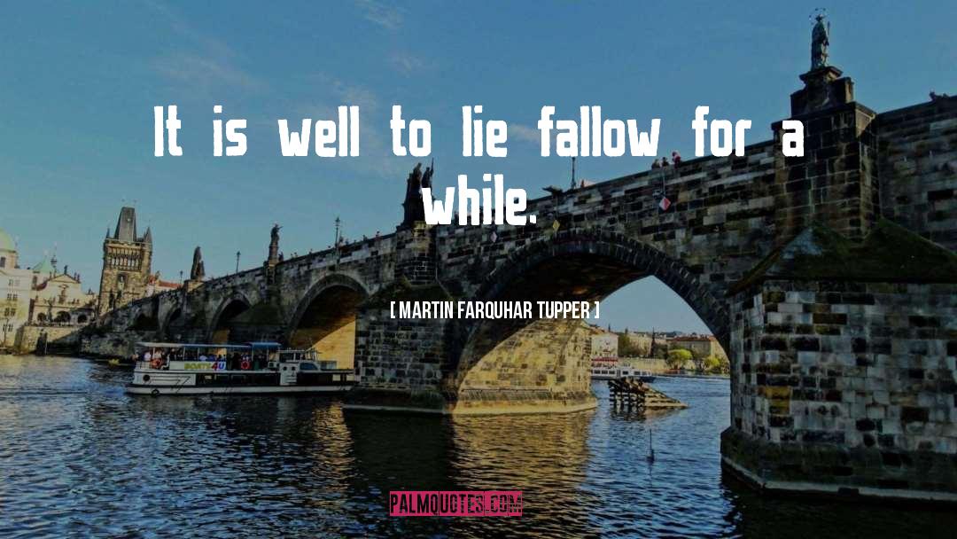 Martin Farquhar Tupper Quotes: It is well to lie