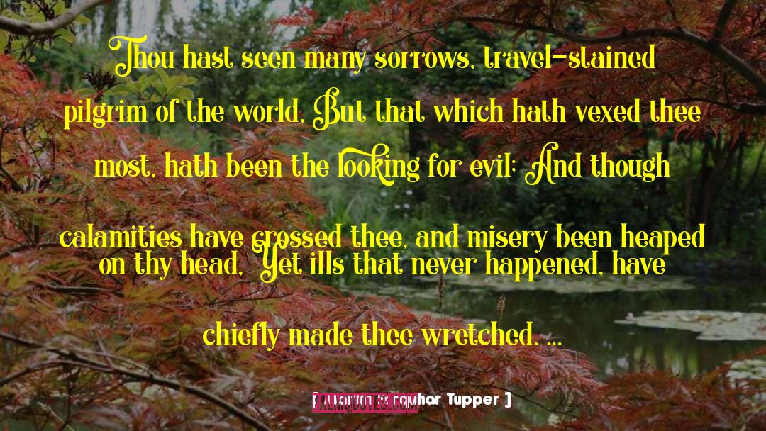 Martin Farquhar Tupper Quotes: Thou hast seen many sorrows,