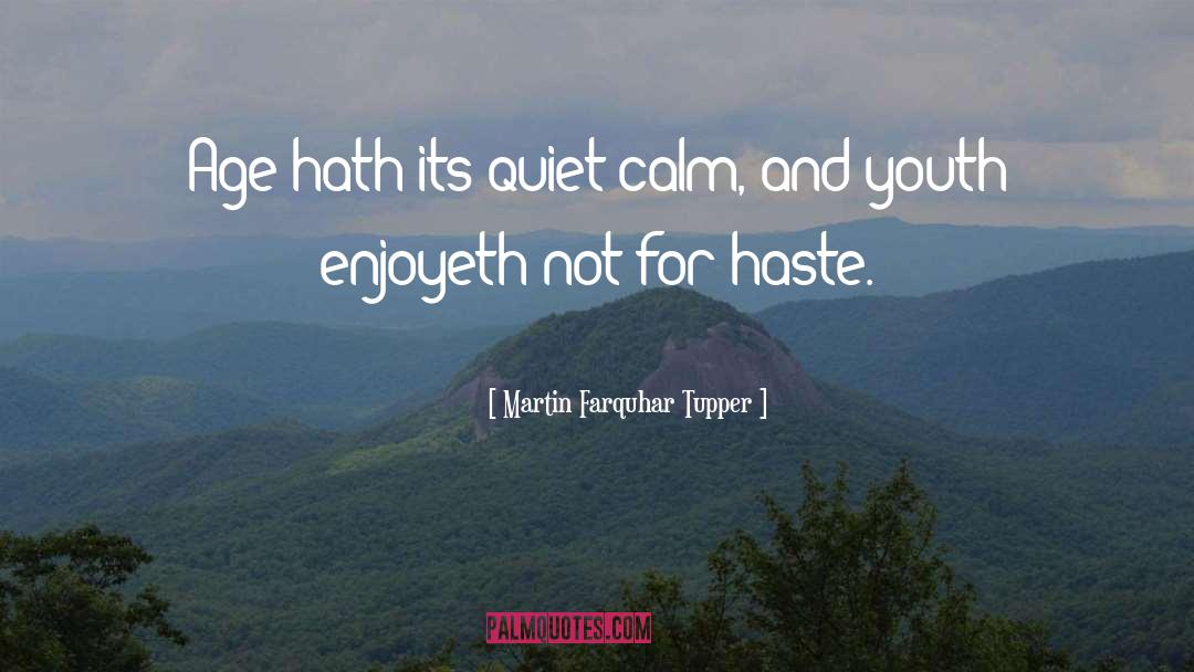 Martin Farquhar Tupper Quotes: Age hath its quiet calm,