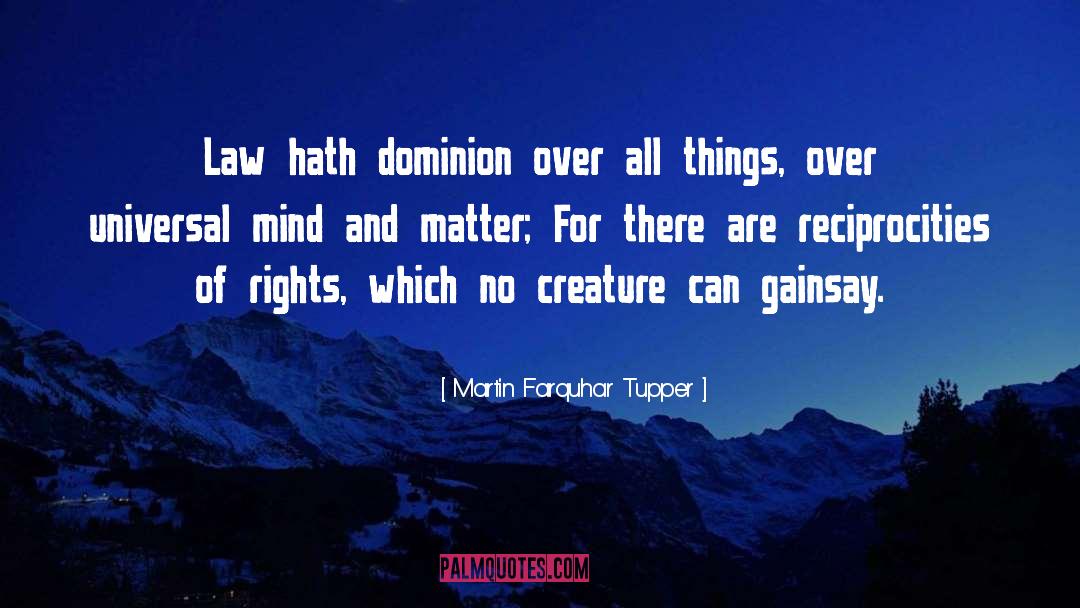 Martin Farquhar Tupper Quotes: Law hath dominion over all