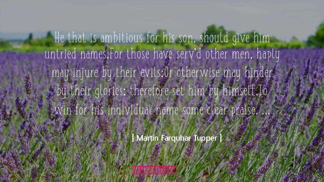 Martin Farquhar Tupper Quotes: He that is ambitious for