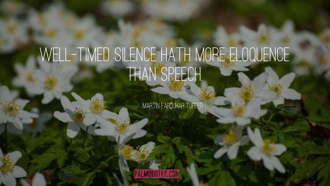 Martin Farquhar Tupper Quotes: Well-timed silence hath more eloquence