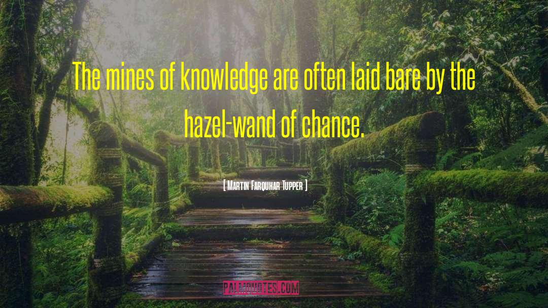 Martin Farquhar Tupper Quotes: The mines of knowledge are