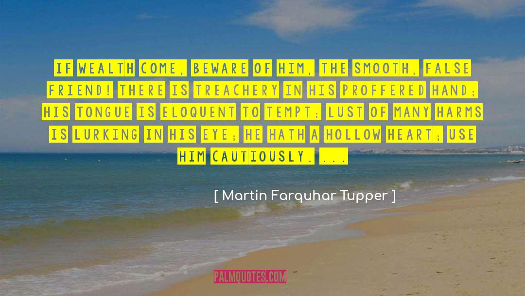 Martin Farquhar Tupper Quotes: If wealth come, beware of