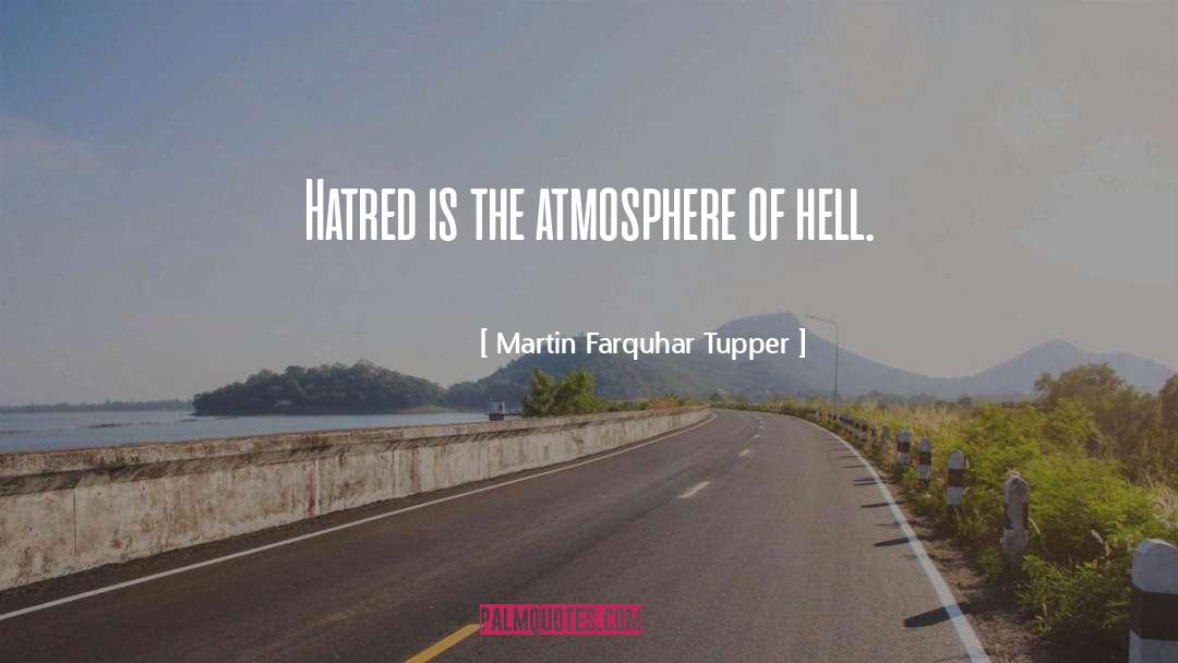 Martin Farquhar Tupper Quotes: Hatred is the atmosphere of