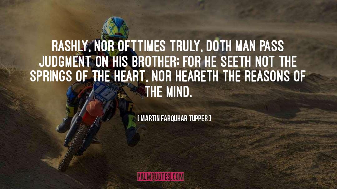 Martin Farquhar Tupper Quotes: Rashly, nor ofttimes truly, doth