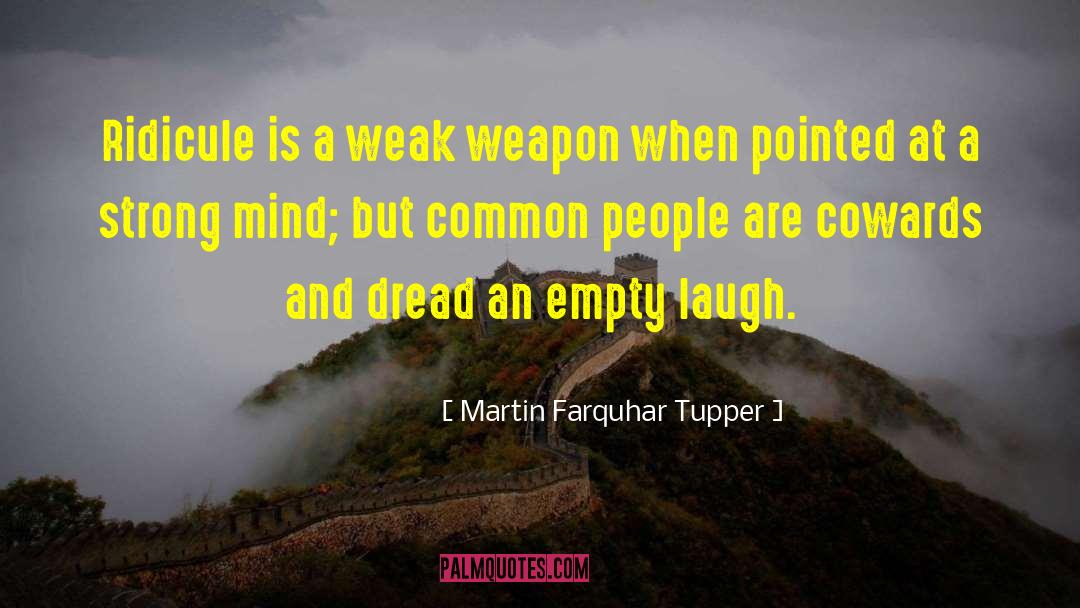 Martin Farquhar Tupper Quotes: Ridicule is a weak weapon