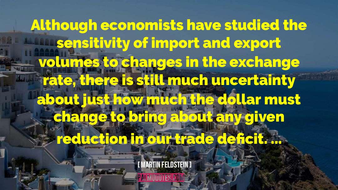 Martin Feldstein Quotes: Although economists have studied the