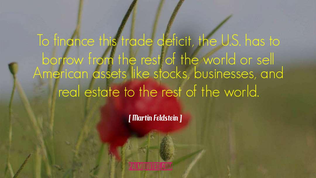 Martin Feldstein Quotes: To finance this trade deficit,