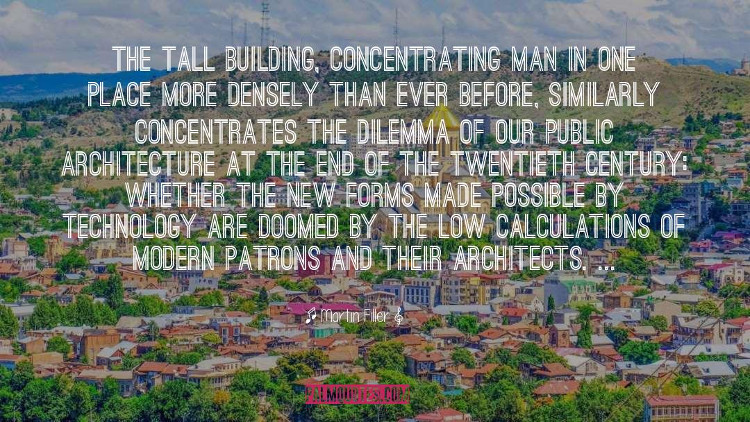 Martin Filler Quotes: The tall building, concentrating man