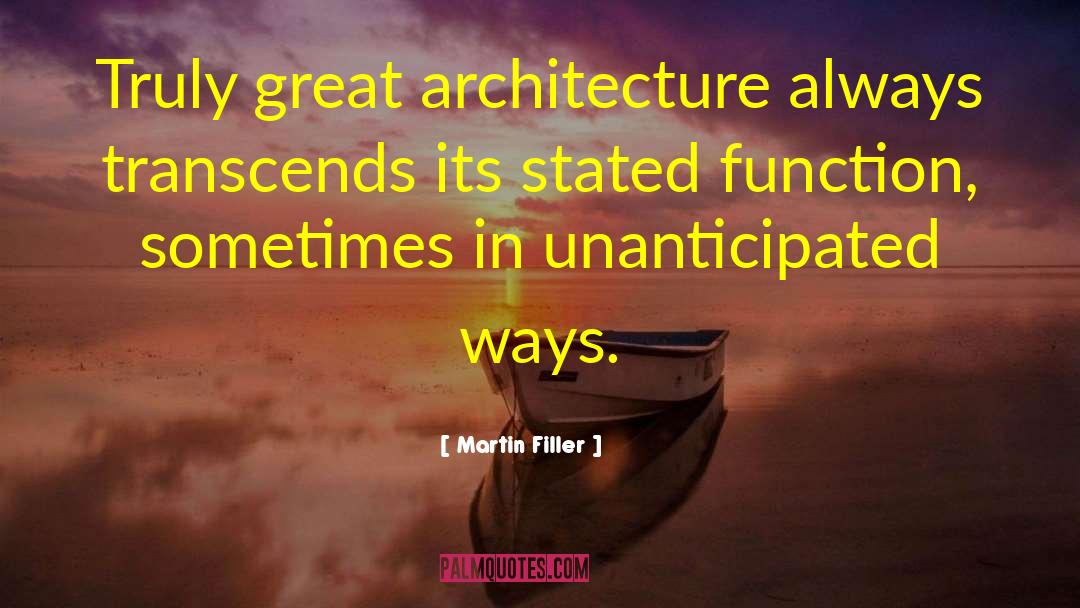 Martin Filler Quotes: Truly great architecture always transcends