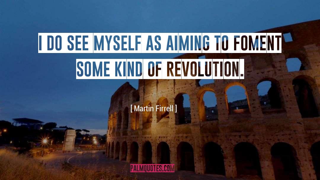 Martin Firrell Quotes: I do see myself as