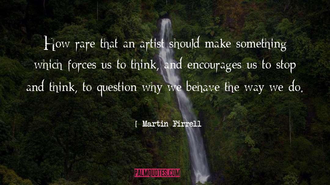 Martin Firrell Quotes: How rare that an artist