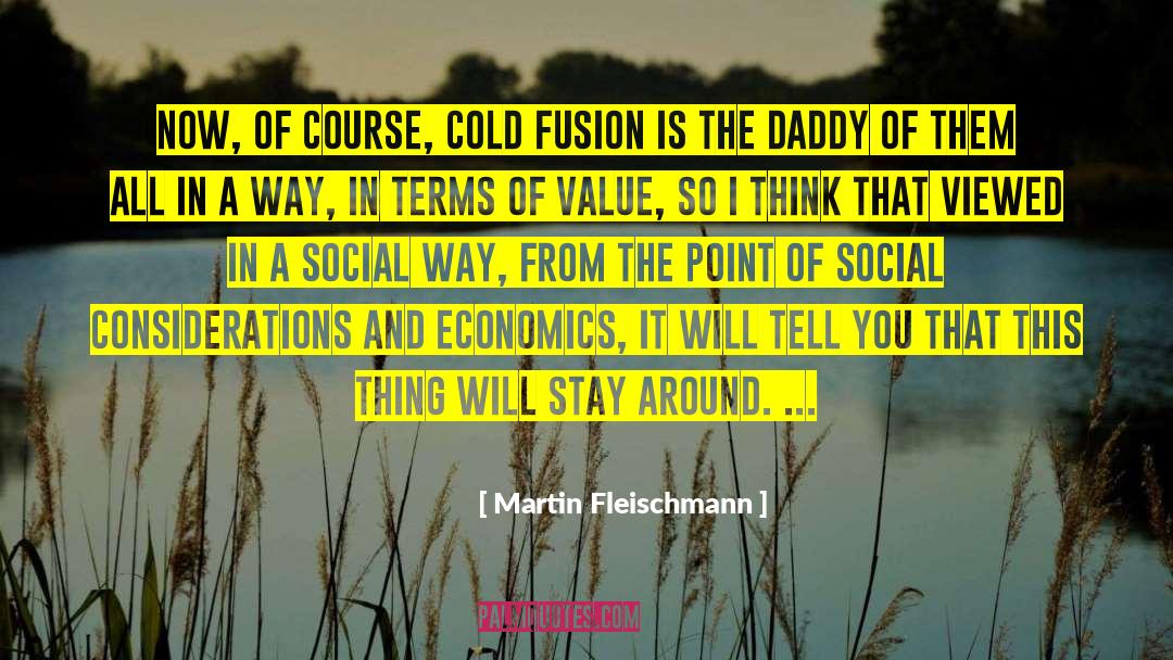 Martin Fleischmann Quotes: Now, of course, cold fusion