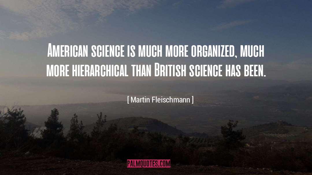 Martin Fleischmann Quotes: American science is much more