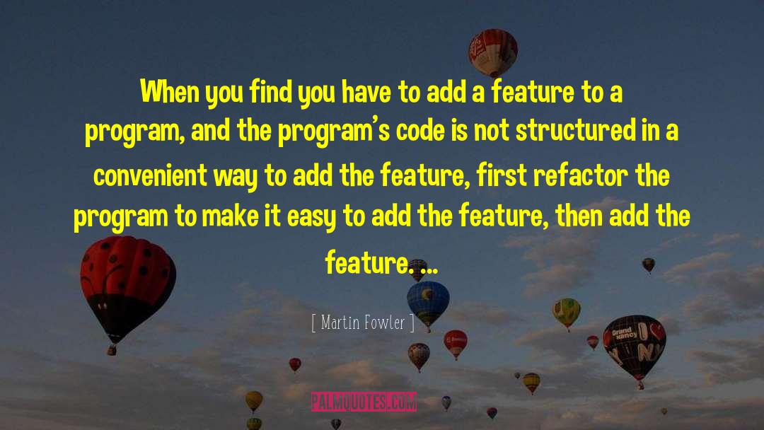 Martin Fowler Quotes: When you find you have