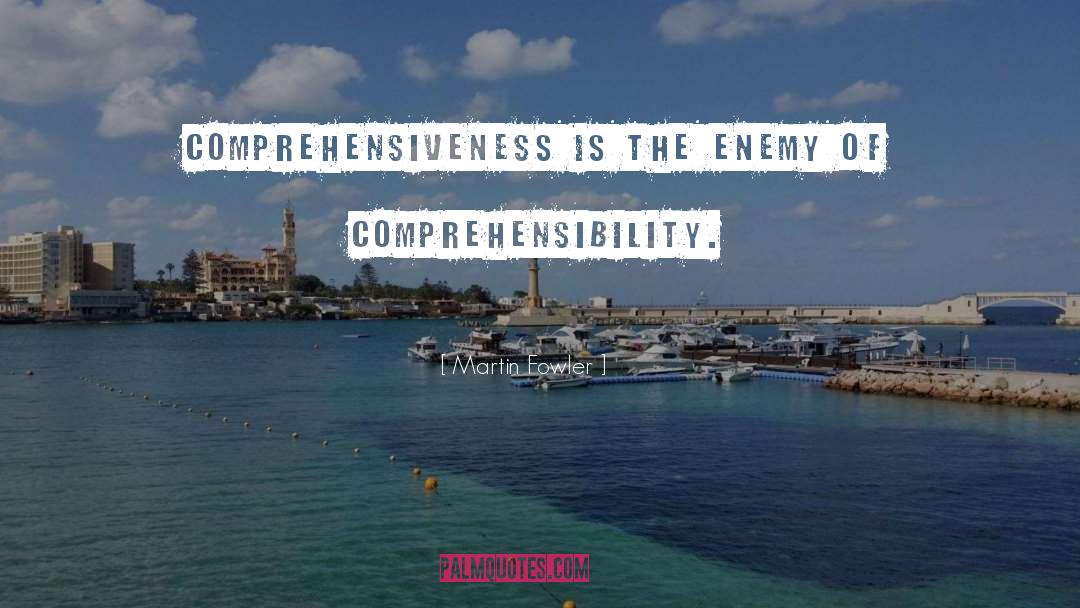 Martin Fowler Quotes: Comprehensiveness is the enemy of