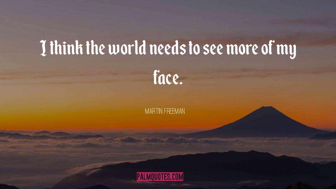 Martin Freeman Quotes: I think the world needs