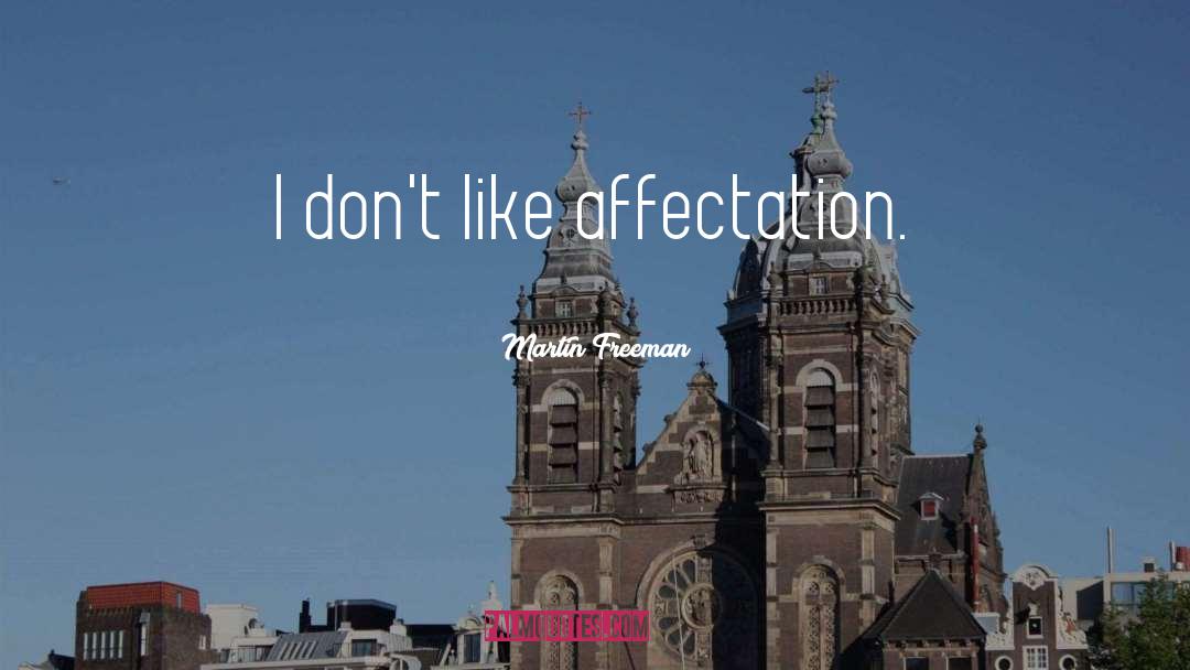 Martin Freeman Quotes: I don't like affectation.