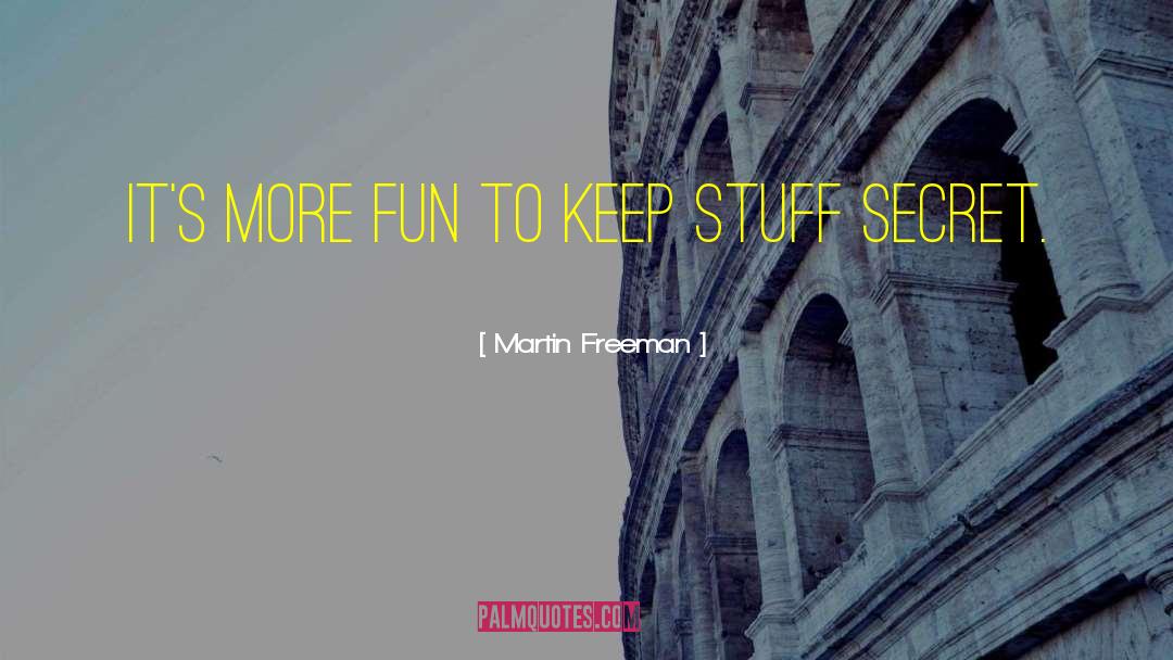Martin Freeman Quotes: It's more fun to keep