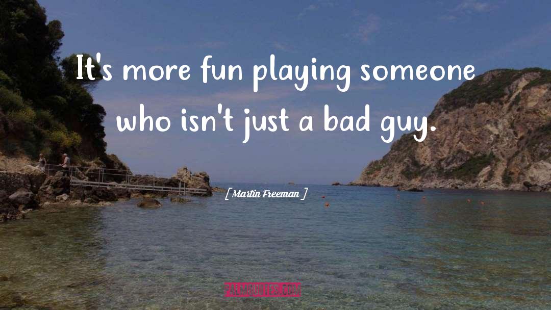 Martin Freeman Quotes: It's more fun playing someone