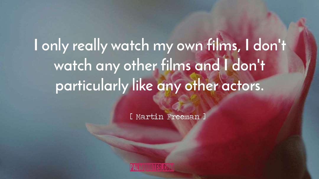 Martin Freeman Quotes: I only really watch my