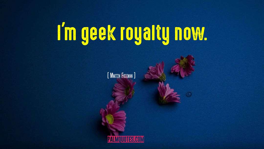 Martin Freeman Quotes: I'm geek royalty now.