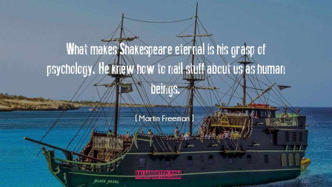 Martin Freeman Quotes: What makes Shakespeare eternal is