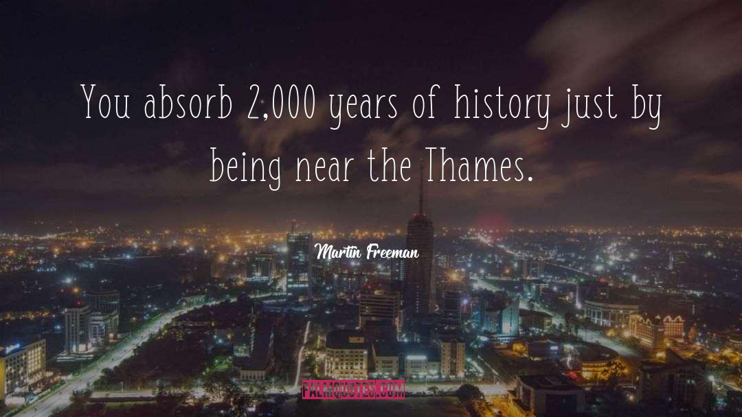 Martin Freeman Quotes: You absorb 2,000 years of