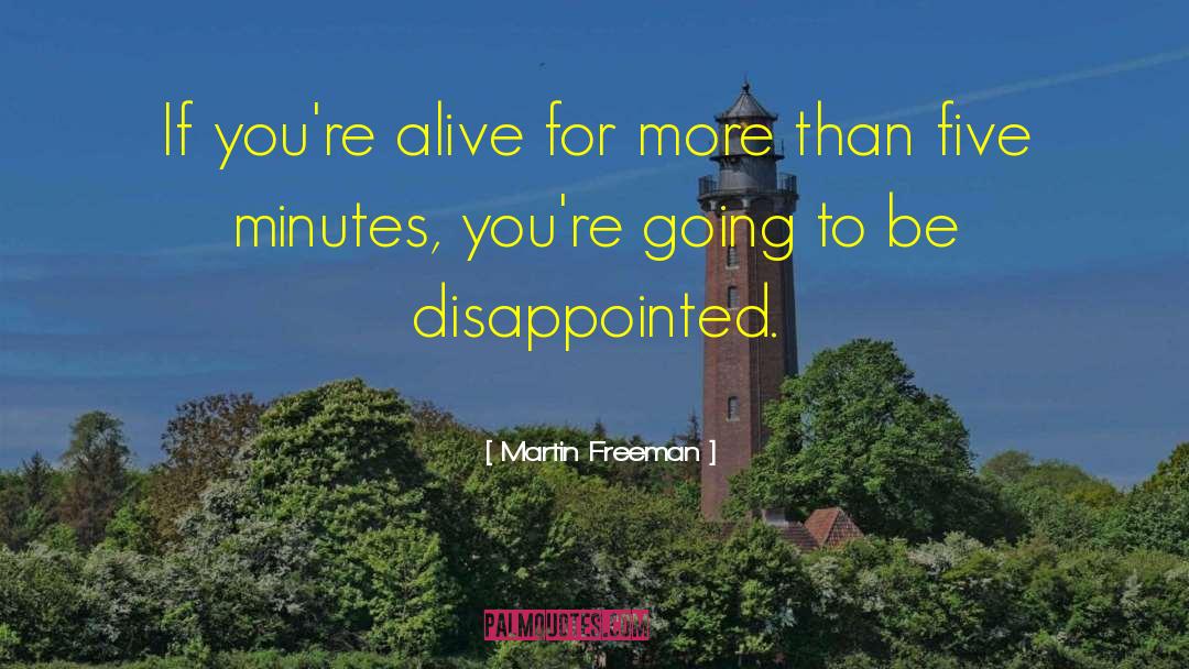 Martin Freeman Quotes: If you're alive for more