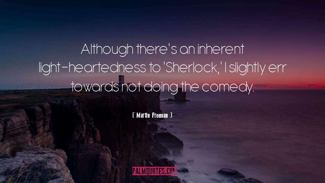 Martin Freeman Quotes: Although there's an inherent light-heartedness