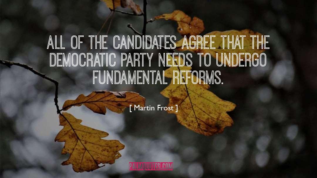 Martin Frost Quotes: All of the candidates agree