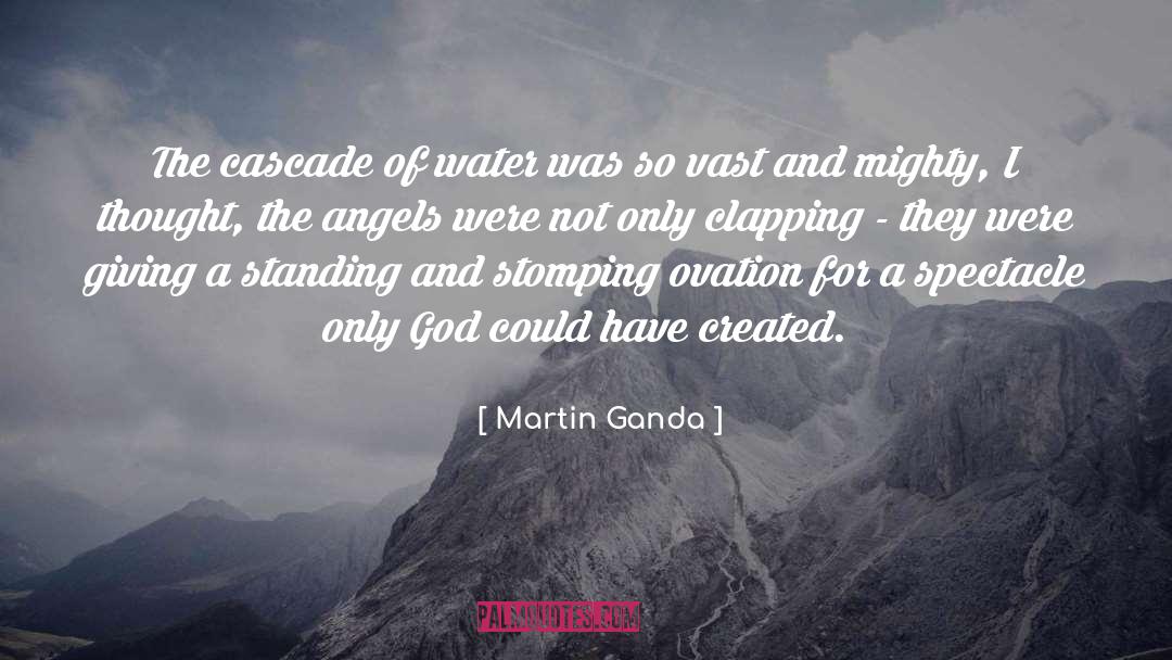 Martin Ganda Quotes: The cascade of water was