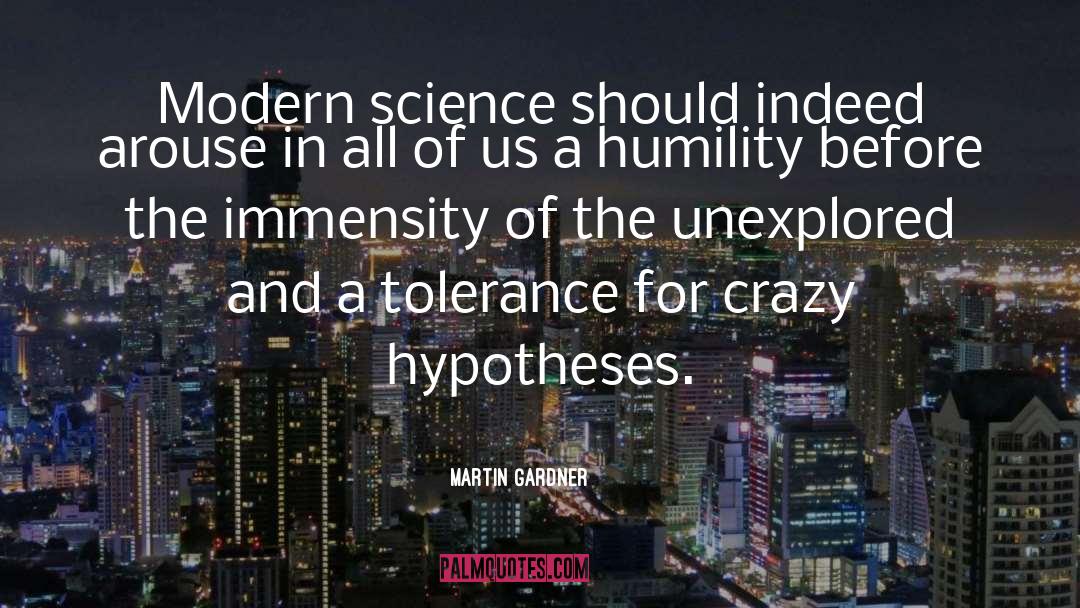 Martin Gardner Quotes: Modern science should indeed arouse