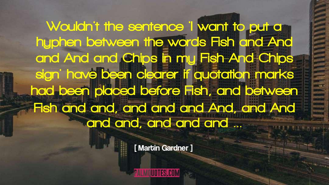 Martin Gardner Quotes: Wouldn't the sentence 'I want