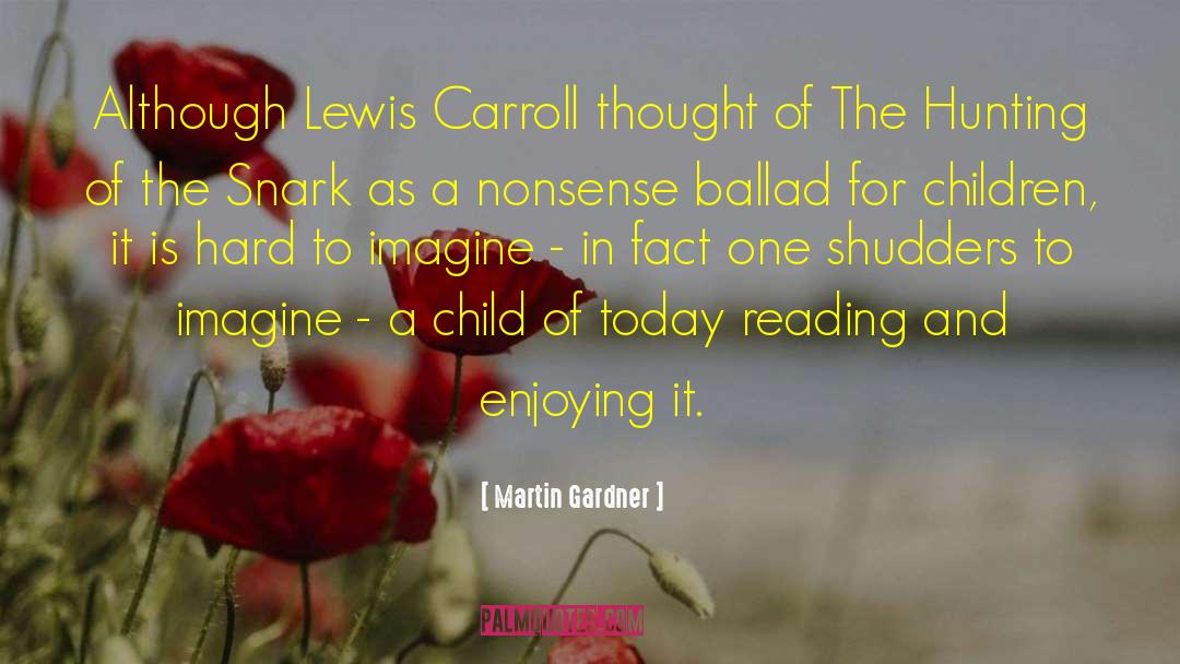 Martin Gardner Quotes: Although Lewis Carroll thought of