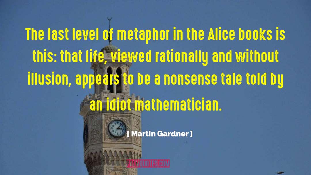 Martin Gardner Quotes: The last level of metaphor