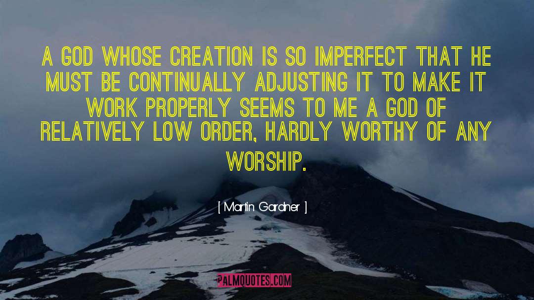 Martin Gardner Quotes: A god whose creation is