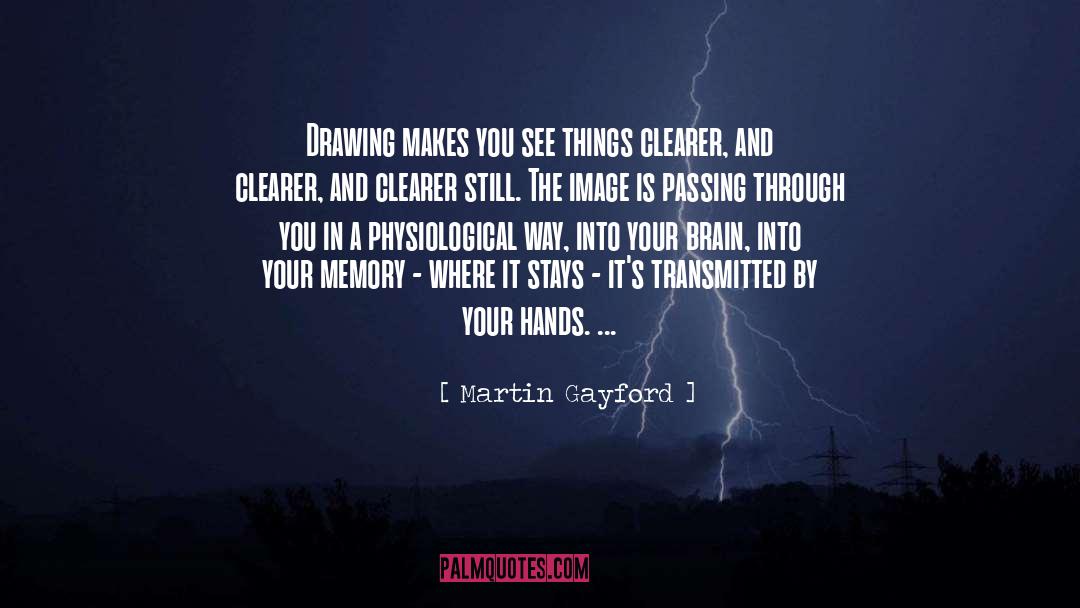 Martin Gayford Quotes: Drawing makes you see things