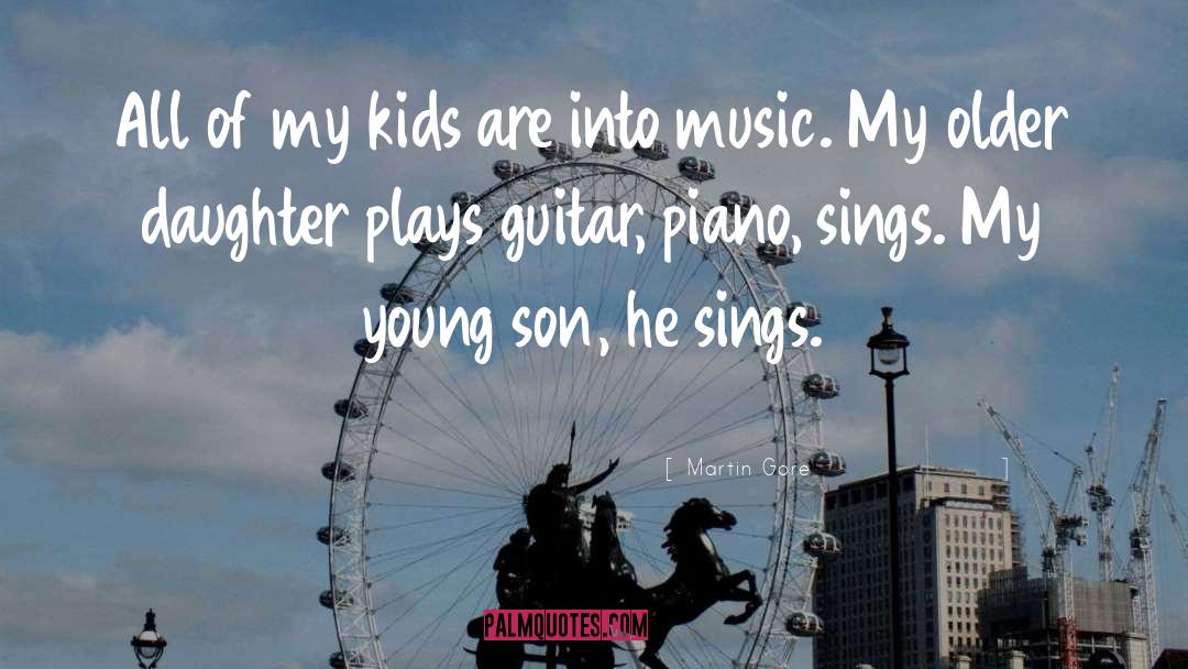 Martin Gore Quotes: All of my kids are