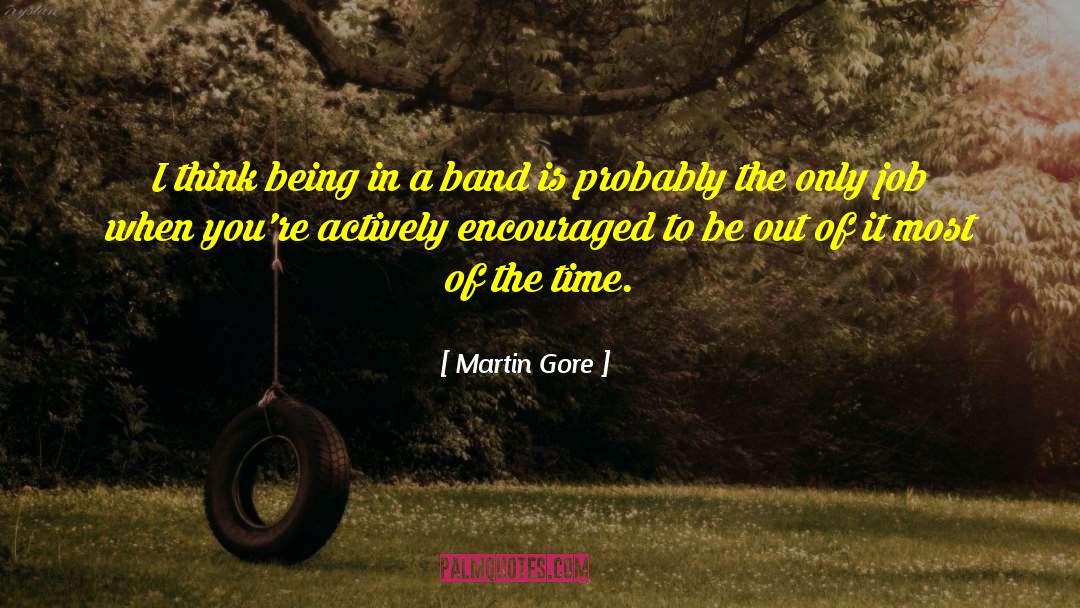 Martin Gore Quotes: I think being in a
