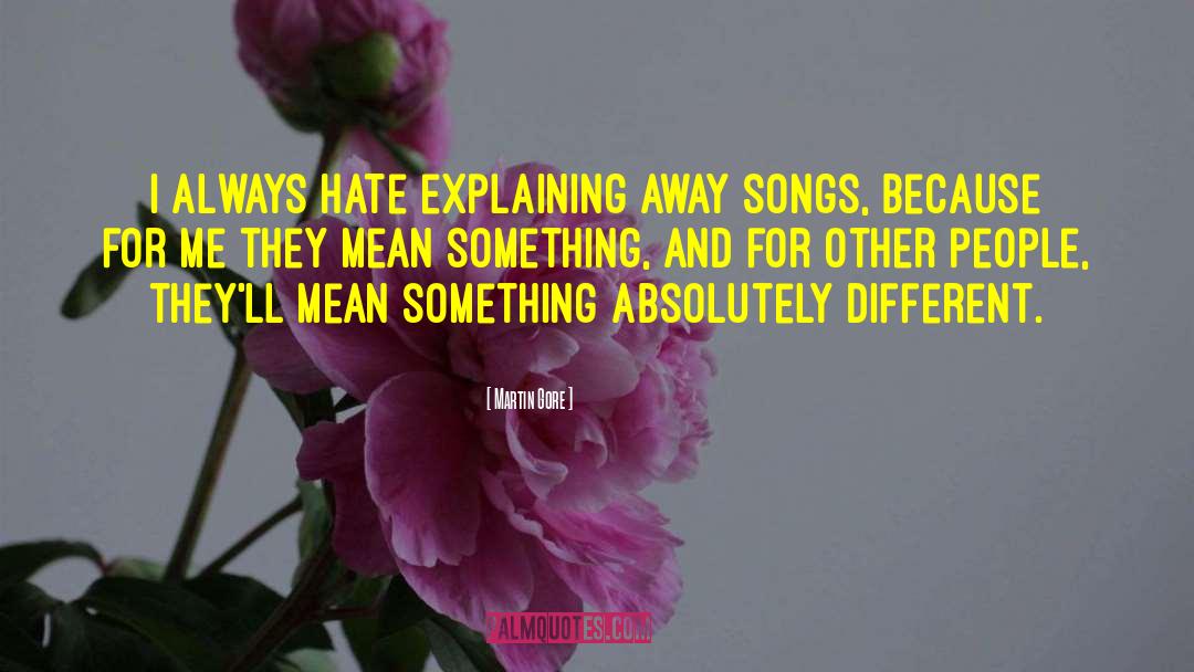 Martin Gore Quotes: I always hate explaining away