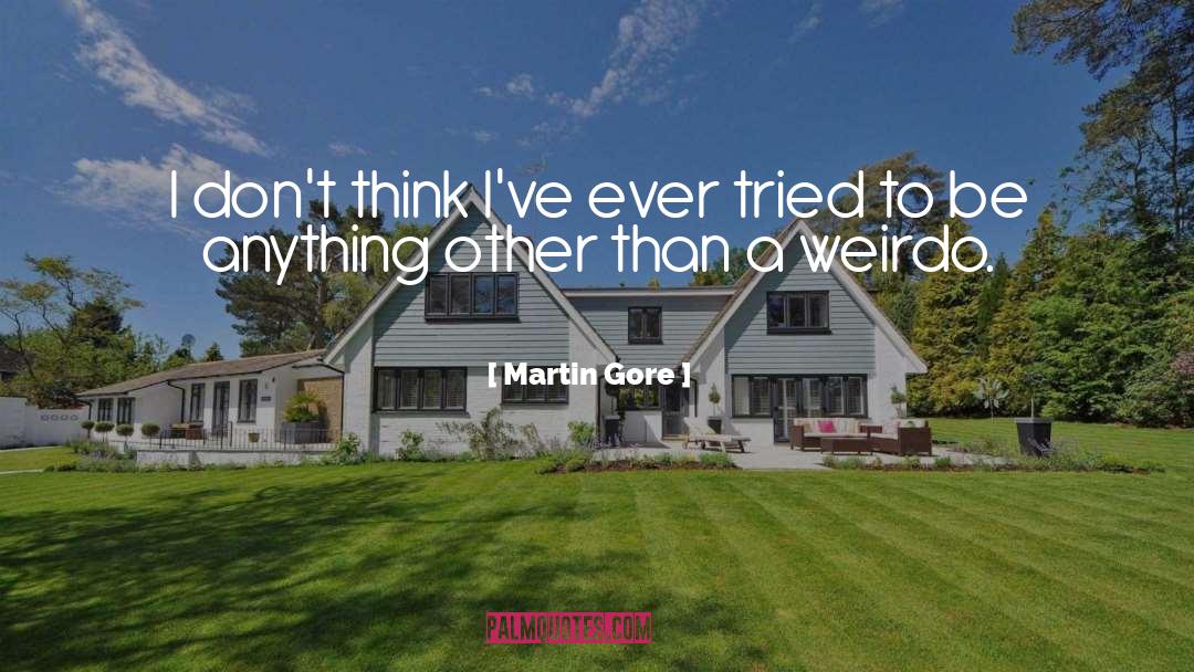 Martin Gore Quotes: I don't think I've ever