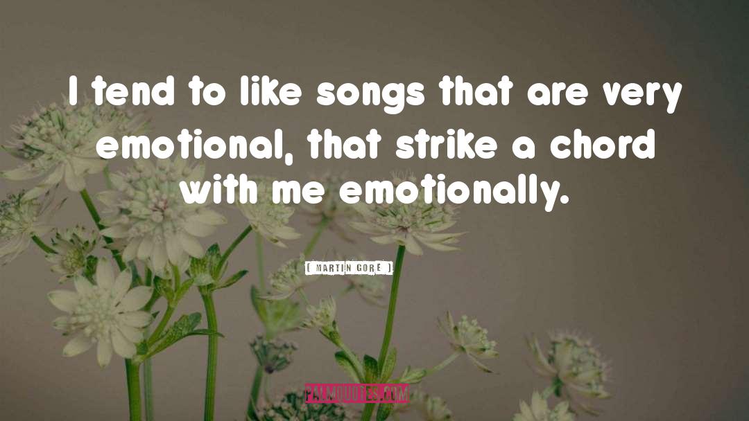 Martin Gore Quotes: I tend to like songs