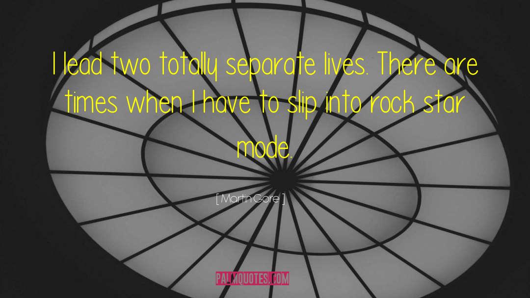 Martin Gore Quotes: I lead two totally separate