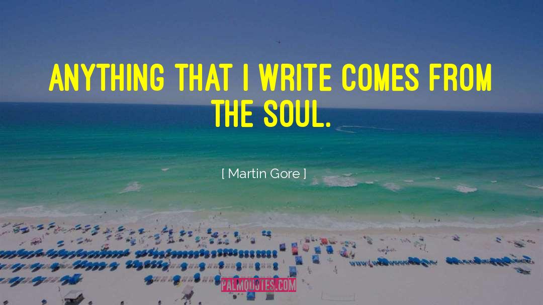 Martin Gore Quotes: Anything that I write comes