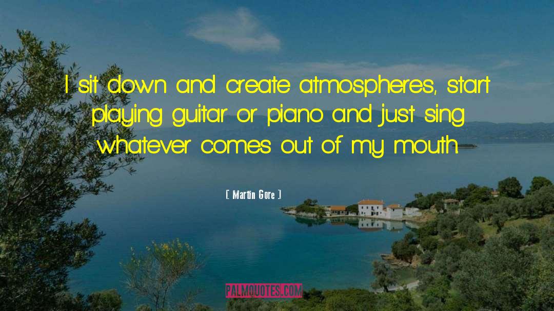 Martin Gore Quotes: I sit down and create